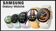 Samsung Galaxy Watch6 - Divulgação