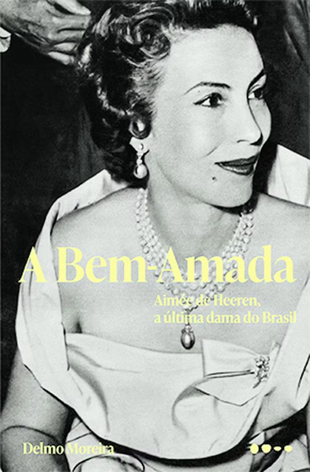 Capa do livro A Bem-Amada: Aimée de Heeren, a Última Dama do Brasil